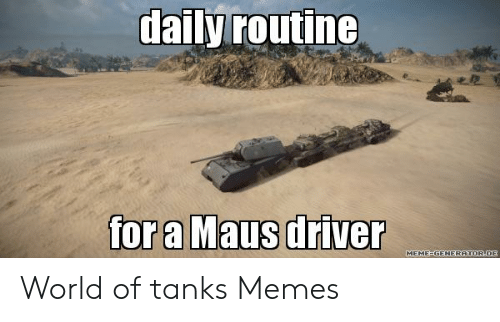 daily-routine-for-a-maus-driver-meme-generatorde-world-of-49583919